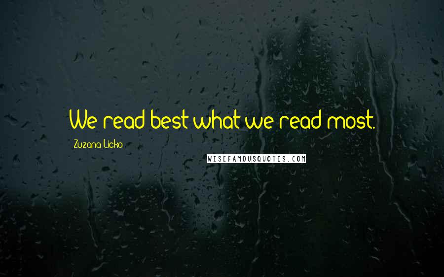 Zuzana Licko Quotes: We read best what we read most.