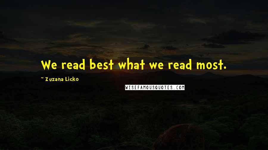 Zuzana Licko Quotes: We read best what we read most.