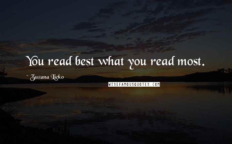 Zuzana Licko Quotes: You read best what you read most.