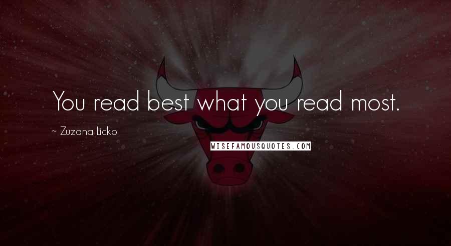 Zuzana Licko Quotes: You read best what you read most.