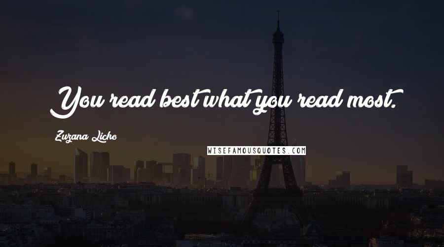 Zuzana Licko Quotes: You read best what you read most.