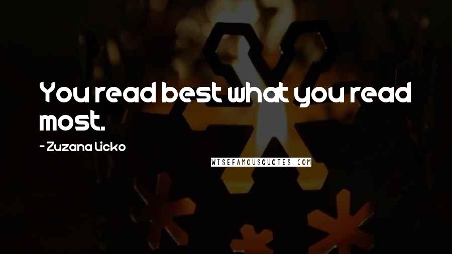 Zuzana Licko Quotes: You read best what you read most.