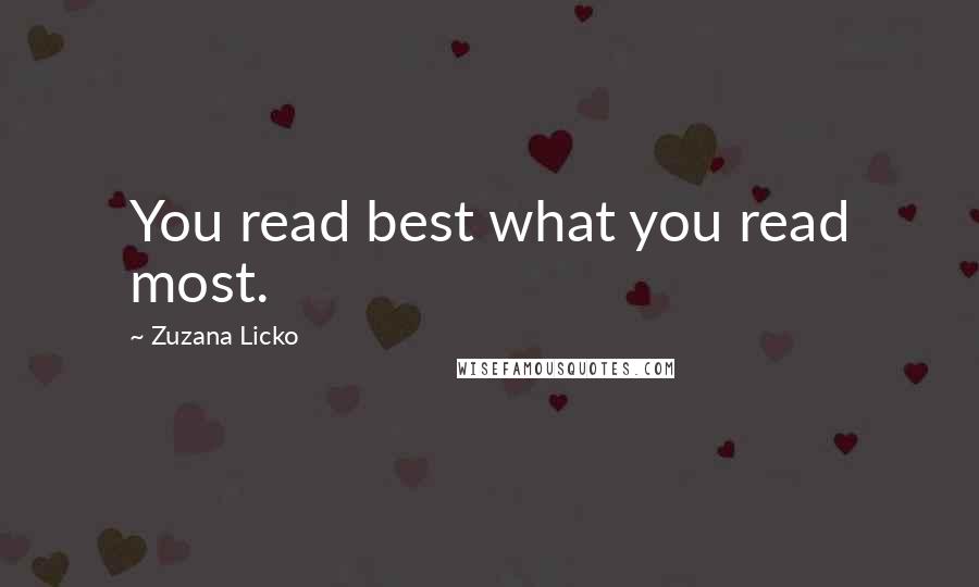 Zuzana Licko Quotes: You read best what you read most.