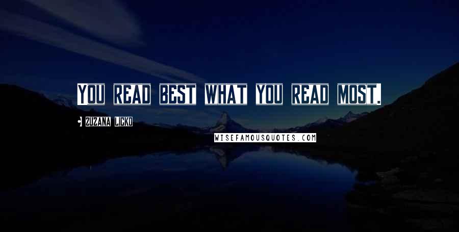 Zuzana Licko Quotes: You read best what you read most.