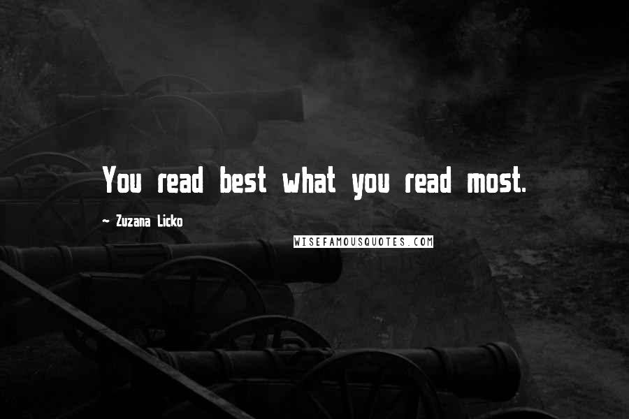 Zuzana Licko Quotes: You read best what you read most.