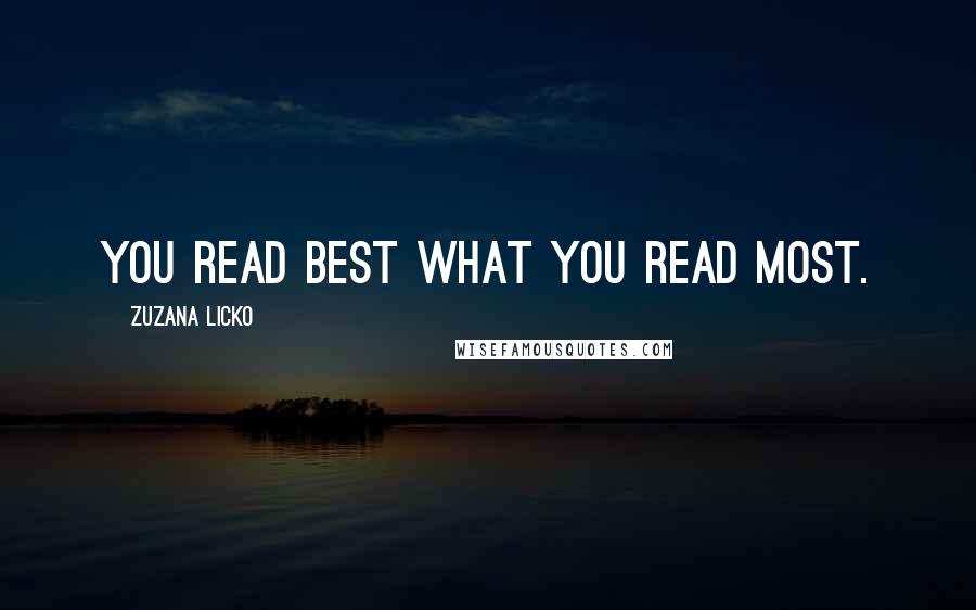 Zuzana Licko Quotes: You read best what you read most.